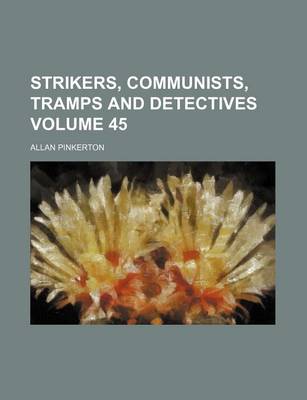 Book cover for Strikers, Communists, Tramps and Detectives Volume 45