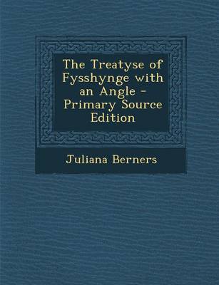 Book cover for The Treatyse of Fysshynge with an Angle - Primary Source Edition