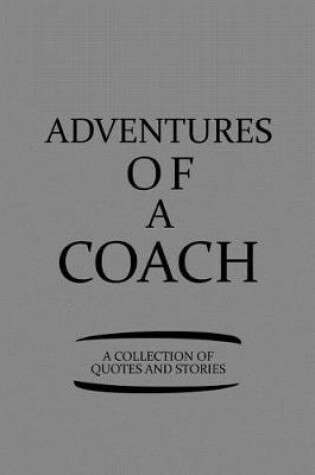 Cover of Adventures of a Coach a Collection of Quotes and Stories