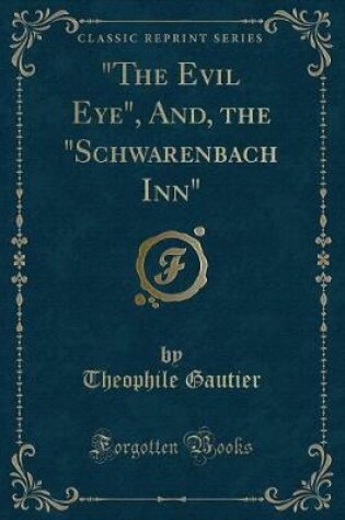 Cover of The Evil Eye, And, the Schwarenbach Inn (Classic Reprint)