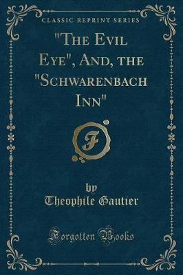 Book cover for The Evil Eye, And, the Schwarenbach Inn (Classic Reprint)