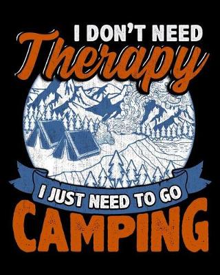 Book cover for I Don't Need Therapy I Just Need to Go Camping