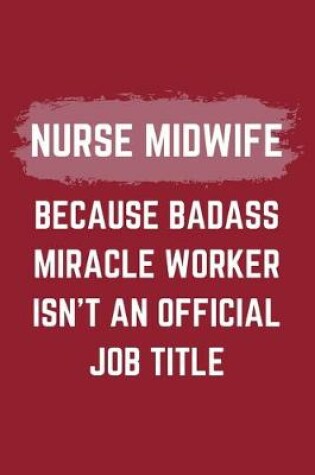 Cover of Nurse Midwife Because Badass Miracle Worker Isn't An Official Job Title