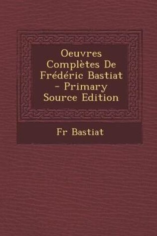 Cover of Oeuvres Completes de Frederic Bastiat - Primary Source Edition