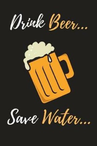 Cover of Drink Beer, Save Water