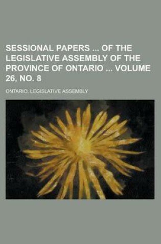 Cover of Sessional Papers of the Legislative Assembly of the Province of Ontario Volume 26, No. 8