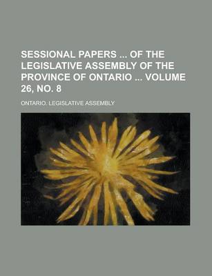 Book cover for Sessional Papers of the Legislative Assembly of the Province of Ontario Volume 26, No. 8