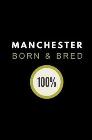 Cover of Manchester Born & Bred 100%