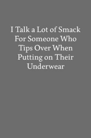 Cover of I Talk a Lot of Smack for Someone Who Tips over When Putting on Their Underwear