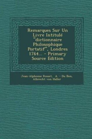 Cover of Remarques Sur Un Livre Intitule dictionnaire Philosophique Portatif, Londres 1764... - Primary Source Edition