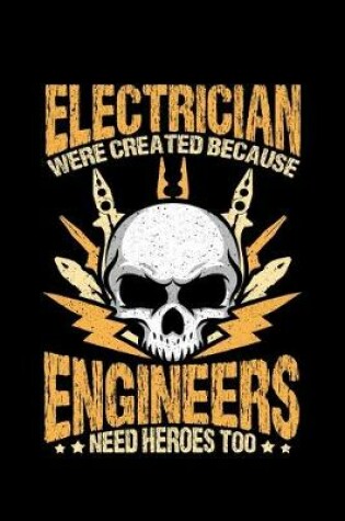 Cover of Electrician Were Created Because Engineers Need Heroes Too