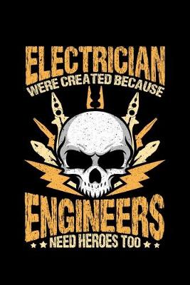 Book cover for Electrician Were Created Because Engineers Need Heroes Too