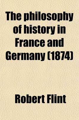 Book cover for The Philosophy of History in France and Germany (Volume 1)