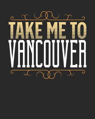 Book cover for Take Me To Vancouver