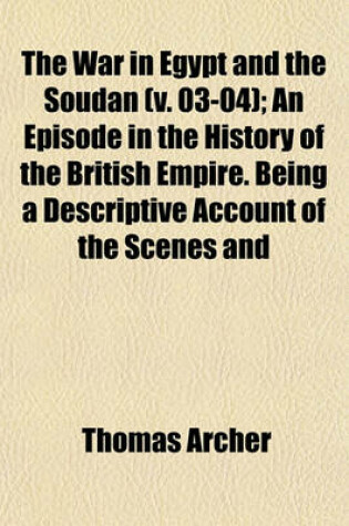 Cover of The War in Egypt and the Soudan (V. 03-04); An Episode in the History of the British Empire. Being a Descriptive Account of the Scenes and