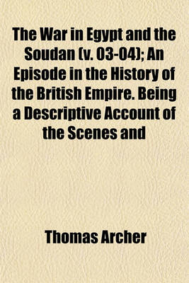 Book cover for The War in Egypt and the Soudan (V. 03-04); An Episode in the History of the British Empire. Being a Descriptive Account of the Scenes and