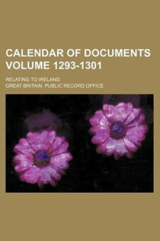 Cover of Calendar of Documents Volume 1293-1301; Relating to Ireland