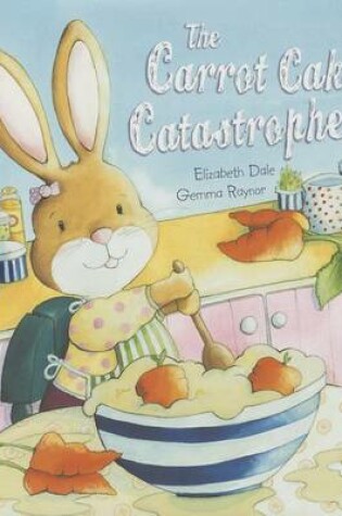 Cover of The Carrot Cake Catastrophe!