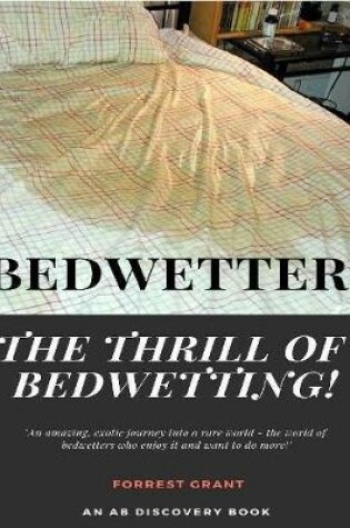 Cover of Bedwetter! the Thrill of Bedwetting!