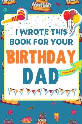 Cover of I Wrote This Book For Your Birthday Dad