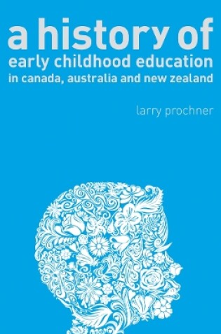 Cover of A History of Early Childhood Education in Canada, Australia, and New Zealand