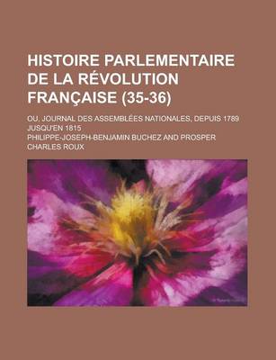 Book cover for Histoire Parlementaire de La Revolution Francaise (35-36); Ou, Journal Des Assemblees Nationales, Depuis 1789 Jusqu'en 1815