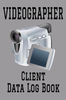 Book cover for Videographer Client Data Log Book