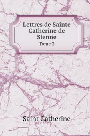 Cover of Lettres de Sainte Catherine de Sienne Tome 3