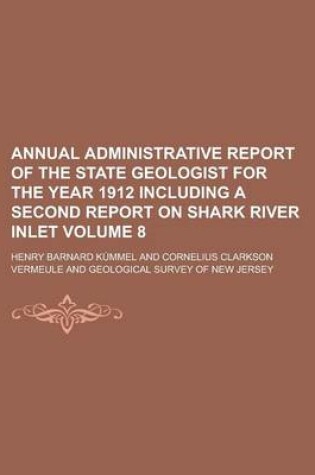 Cover of Annual Administrative Report of the State Geologist for the Year 1912 Including a Second Report on Shark River Inlet Volume 8