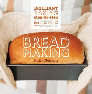 Cover of The Pink Whisk Guide to Bread Making