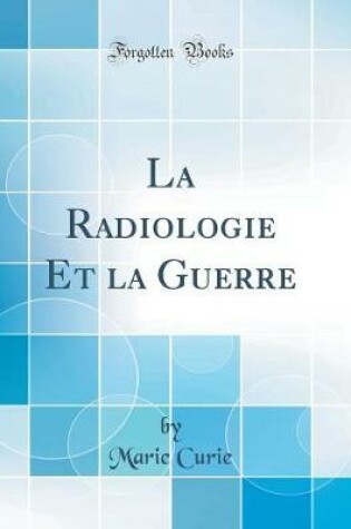Cover of La Radiologie Et La Guerre (Classic Reprint)