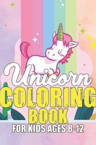 Cover of Unicorn Coloring Book for Kids Ages 8-12