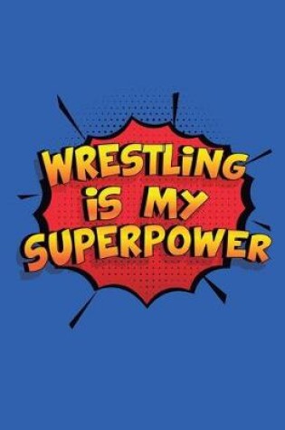 Cover of Wrestling Is My Superpower