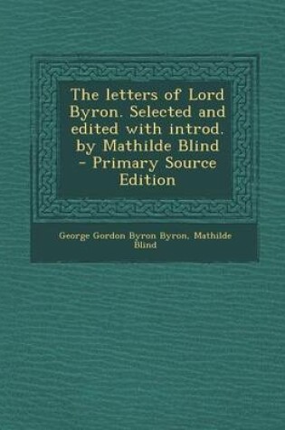 Cover of The Letters of Lord Byron. Selected and Edited with Introd. by Mathilde Blind