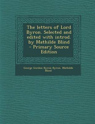 Book cover for The Letters of Lord Byron. Selected and Edited with Introd. by Mathilde Blind