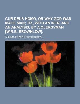 Book cover for Cur Deus Homo, or Why God Was Made Man