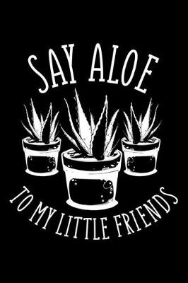 Book cover for Say Aloe To My Little Friends