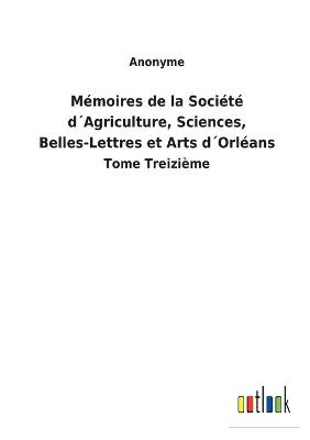 Book cover for Mémoires de la Société d´Agriculture, Sciences, Belles-Lettres et Arts d´Orléans