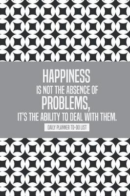 Cover of Happiness is not the absence of problems, it's the ability to deal with them