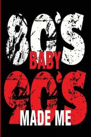 Cover of 80's Baby 90's Made Me