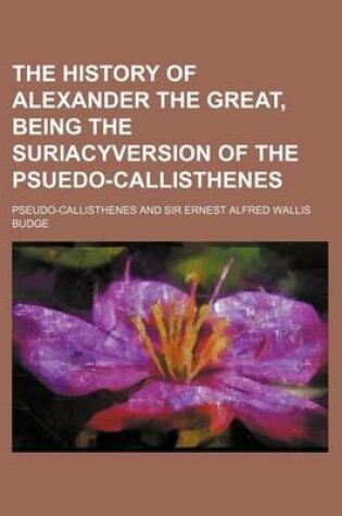 Cover of The History of Alexander the Great, Being the Suriacyversion of the Psuedo-Callisthenes