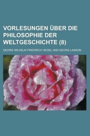 Cover of Vorlesungen Uber Die Philosophie Der Weltgeschichte (8)