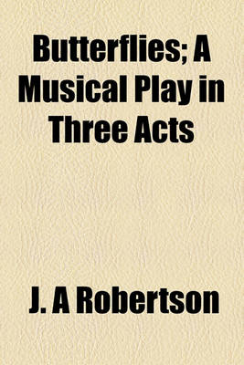 Book cover for Butterflies; A Musical Play in Three Acts