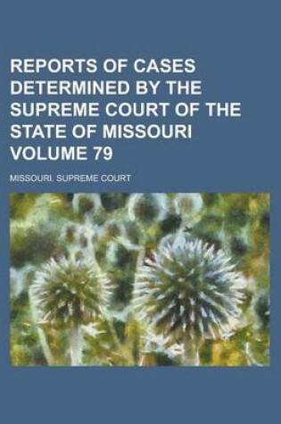 Cover of Reports of Cases Determined by the Supreme Court of the State of Missouri Volume 79