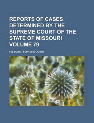 Book cover for Reports of Cases Determined by the Supreme Court of the State of Missouri Volume 79