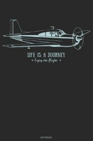 Cover of Life is a Journey Enjoy the Flight Notebook