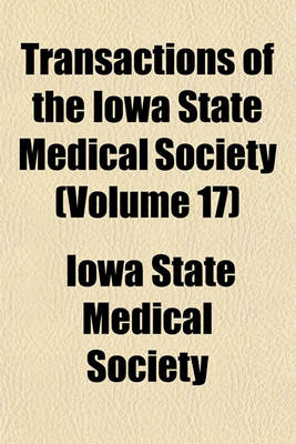 Book cover for Transactions of the Iowa State Medical Society (Volume 17)