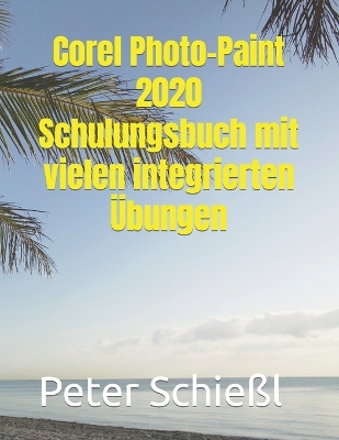 Book cover for Corel Photo-Paint 2020 - Schulungsbuch mit vielen integrierten �bungen