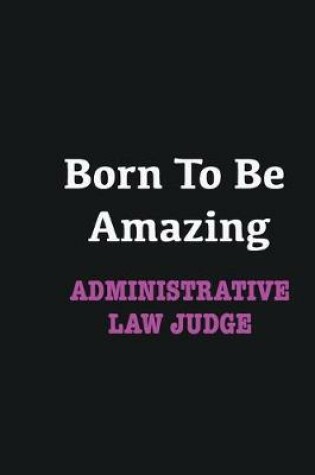 Cover of Born to me Amazing Administrative Law Judge