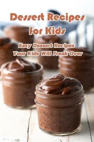 Cover of Dessert Recipes for Kids